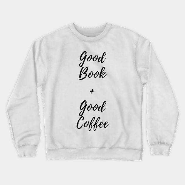 Good Book and Good Coffee. Book and Coffee Lover. Crewneck Sweatshirt by That Cheeky Tee